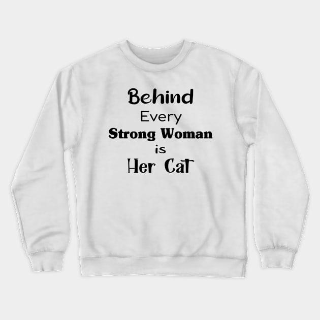 Behind Every Strong Woman Is Her Cat Perfect Gift For Cat Lovers And Strong Women Crewneck Sweatshirt by TrendyStitch